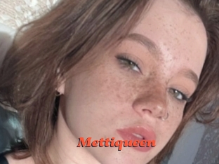 Mettiqueen